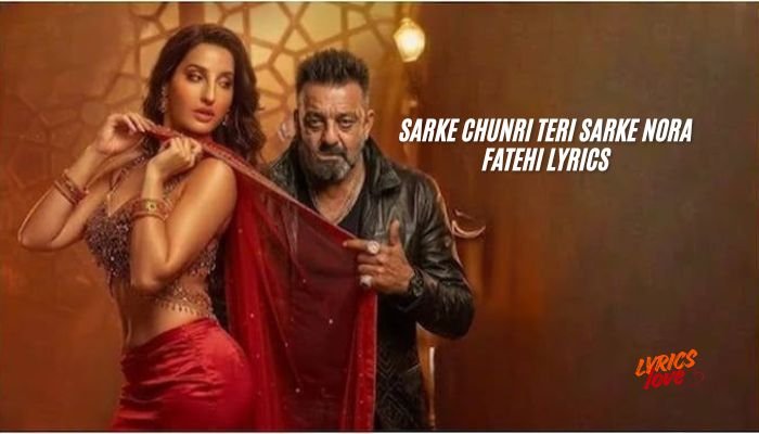 sarke chunri teri sarke nora fatehi lyrics