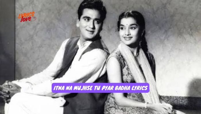 itna na mujhse tu pyar badha lyrics